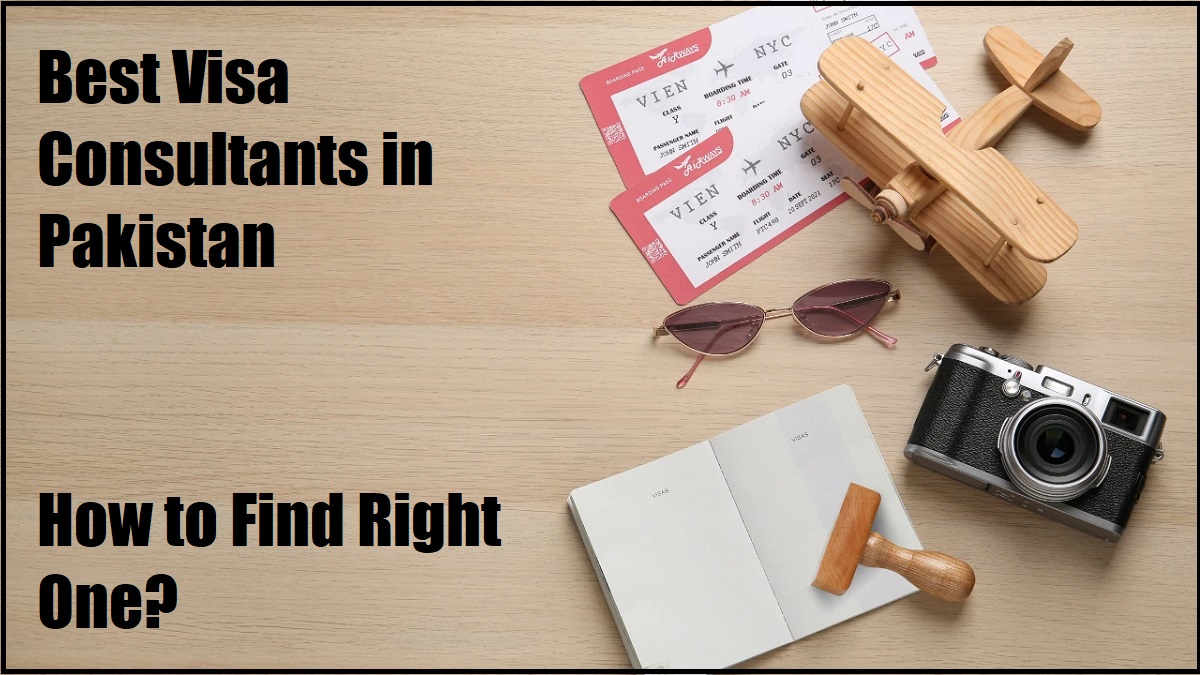 Best Visa Consultants in Pakistan How to Find Right One